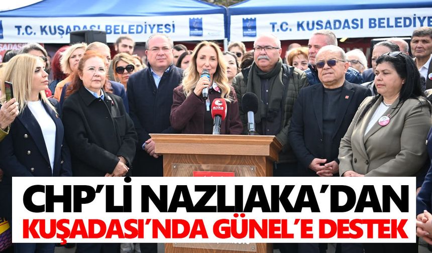 CHP’li Nazlıaka’dan Kuşadası’nda Günel’e destek