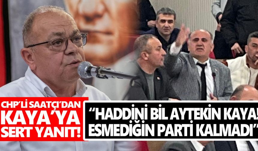 CHP’li Saatçı’dan Kaya’ya sert yanıt!