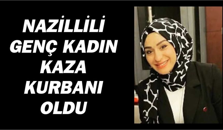 Denizli'den Nazilli'ye acı haber