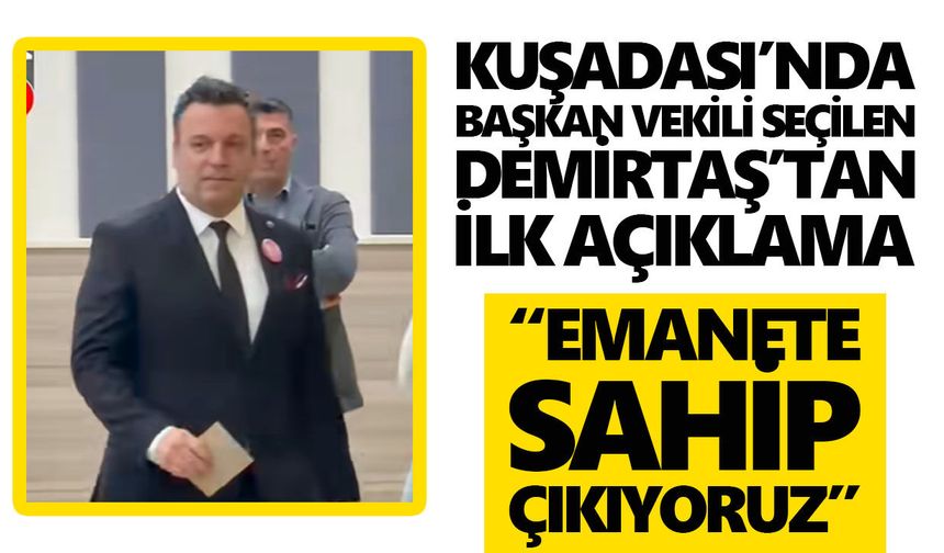 Kuşadası’nda başkan vekili Demirtaş’tan ilk açıklama