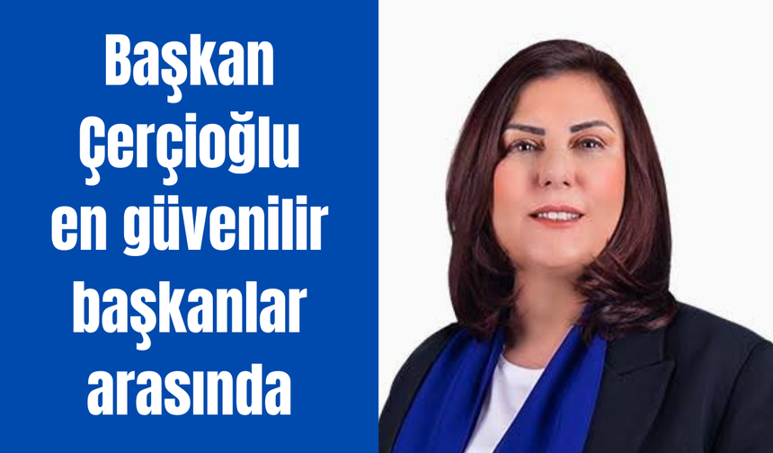 Çerçioğlu en güvenilir başkanlar arasında