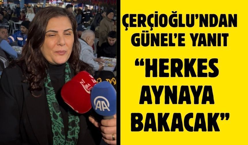 Çerçioğlu’ndan Günel’e yanıt: “Herkes aynaya bakacak”