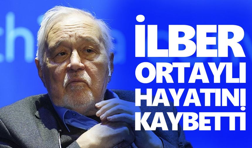 İlber Ortaylı hayatını kaybetti