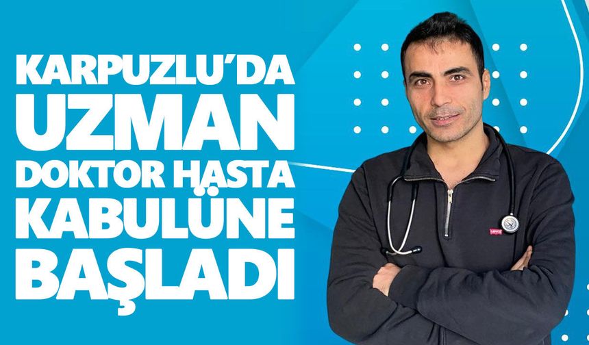 Karpuzlu Devlet Hastanesi’nin hekim kadrosuna güçlü takviye