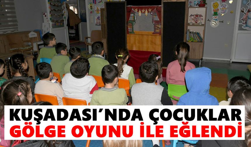 Kuşadası’nda çocuklar gölge oyunu ile eğlendi