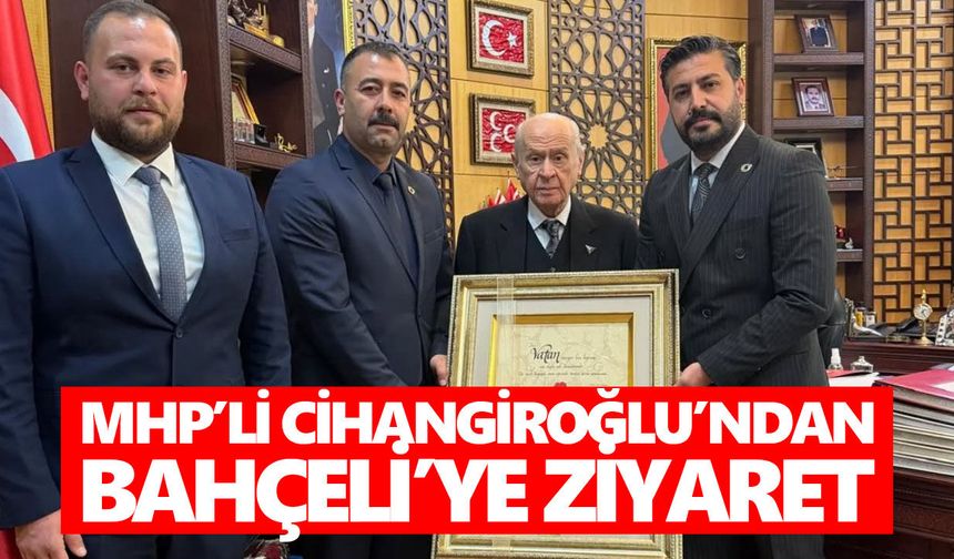 MHP’li Cihangiroğlu’ndan Bahçeli’ye ziyaret
