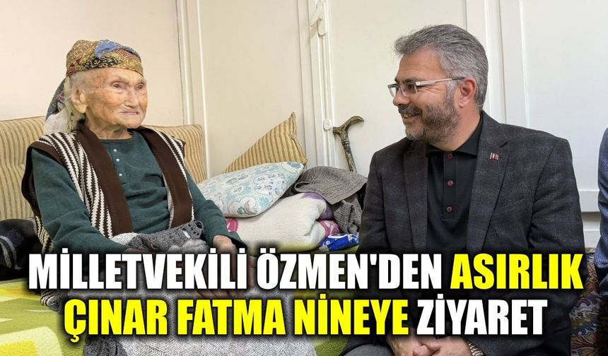 Milletvekili Özmen’den asırlık çınar Fatma nineye ziyaret