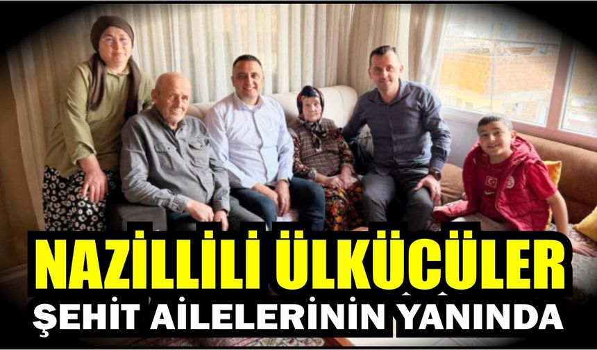 Nazilli Ülkü Ocakları’ndan şehit ailelerine ziyaret
