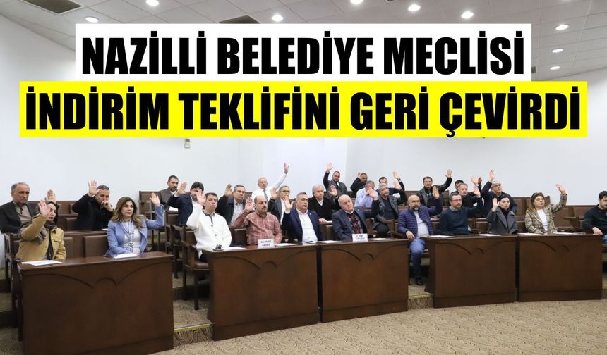 Nazilli'de dikkat çeken karar: Belediye Meclisi indirime "hayır" dedi