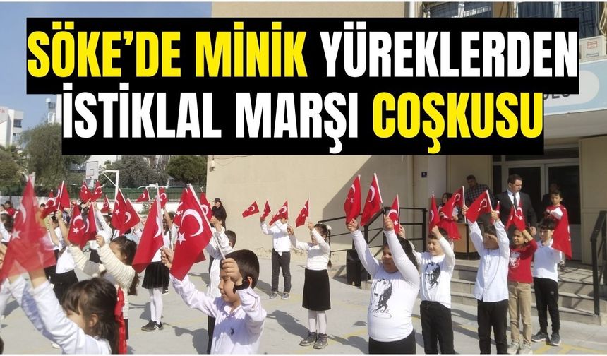 Söke’de minik yüreklerden İstiklal Marşı coşkusu