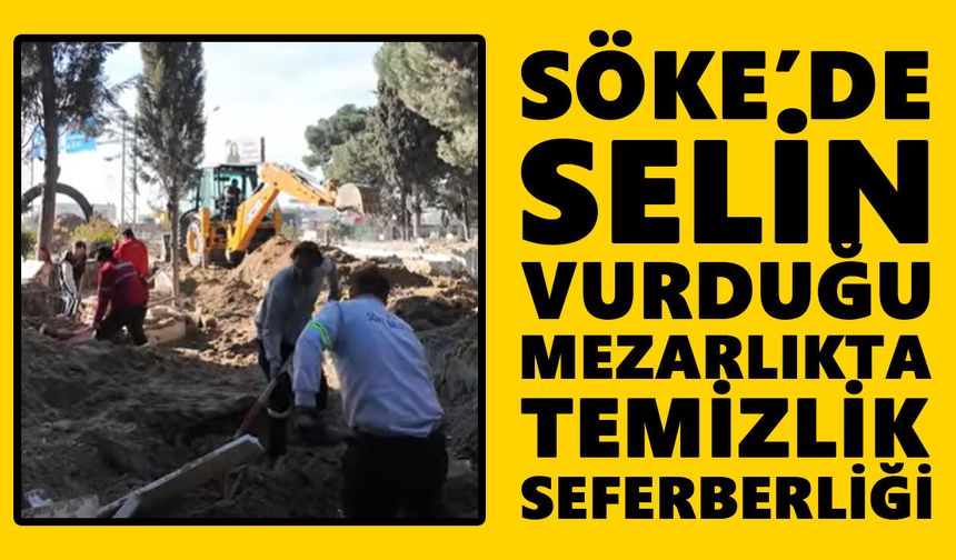 Söke’de selin vurduğu mezarlıkta temizlik seferberliği