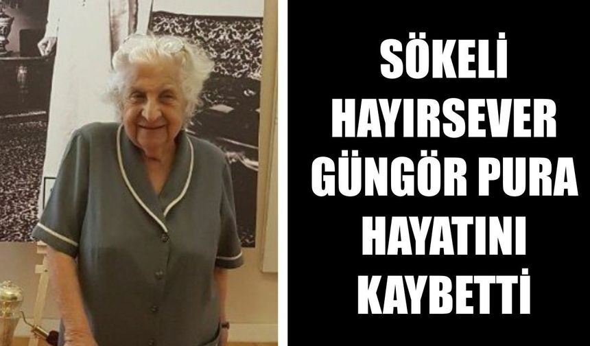Sökeli hayırsever Güngör Pura hayatını kaybetti