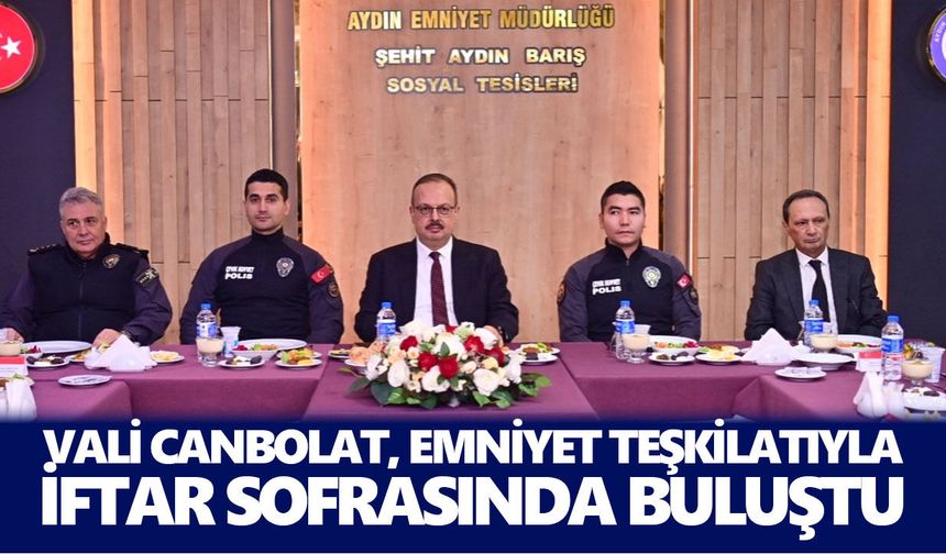 Vali Canbolat, emniyet teşkilatıyla iftar sofrasında buluştu