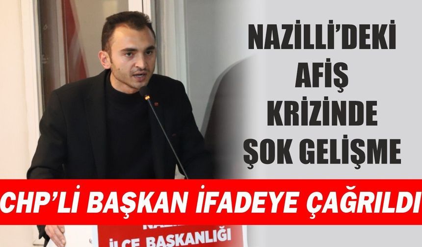 Nazilli'deki afiş krizinde şok gelişme! CHP'li Başkan ifadeye çağrıldı