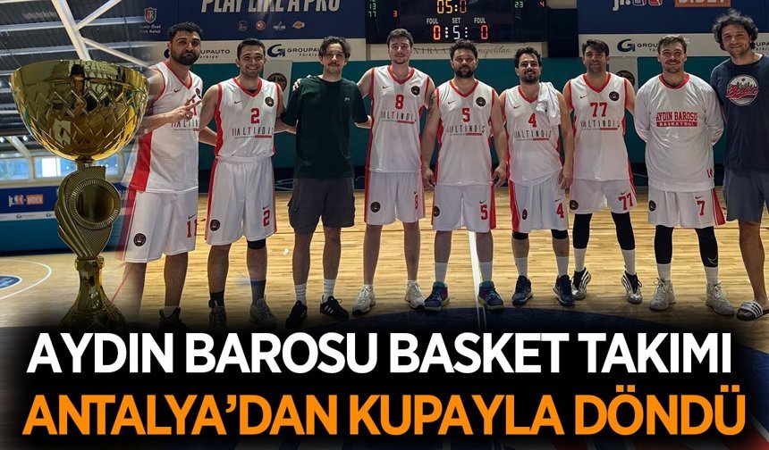 Aydın Barosu Basketbol Takımı, Antalya'dan kupayla döndü