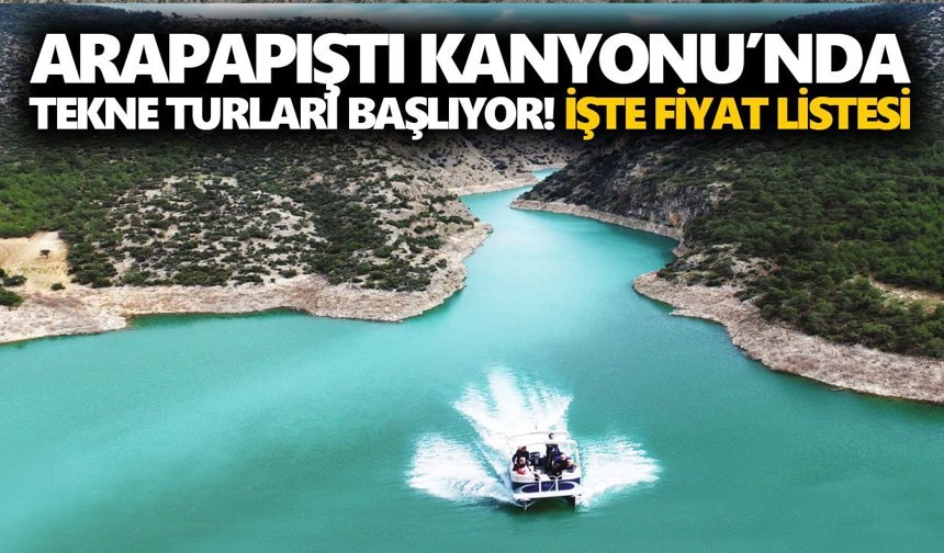 Arapapıştı Kanyonu’nda tekne turları başlıyor! İşte fiyat listesi