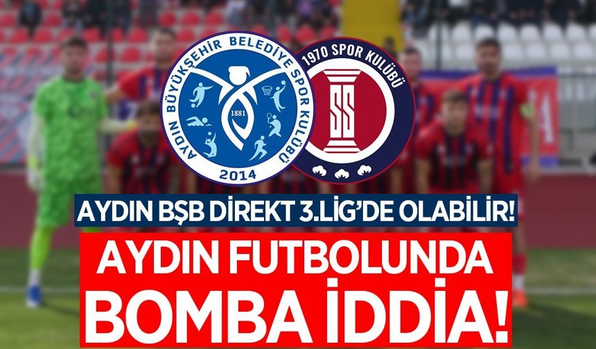 Aydın futbolunda bomba iddia! Aydın BŞB Spor, 3.Lig'de olabilir!