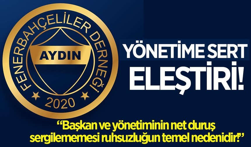 Aydın Fenerbahçeliler Derneği'nden yönetime sert eleştiri