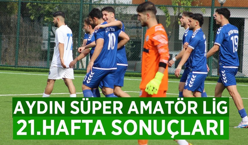 Aydın Süper Amatör Lig 21.Hafta Sonuçları