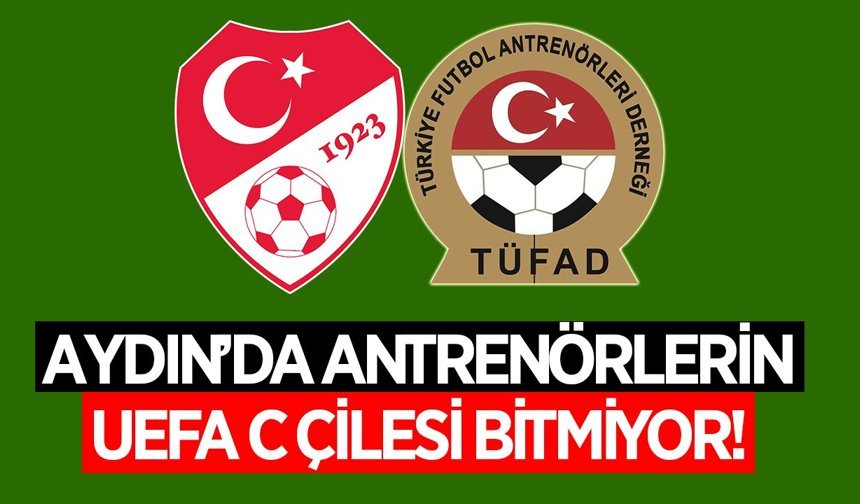 Aydın'da antrenörlerin UEFA C çilesi bitmiyor