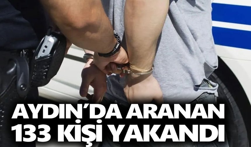 Aydın’da aranan 133 kişi yakandı