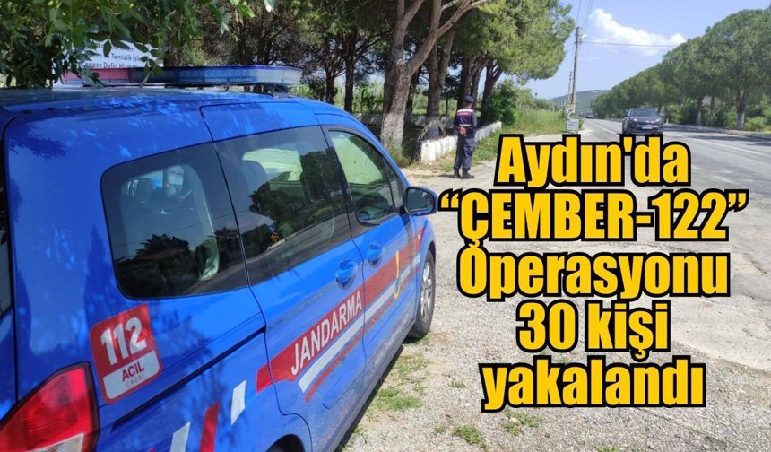 Aydın’da “ÇEMBER-122” Operasyonu: 30 kişi yakalandı