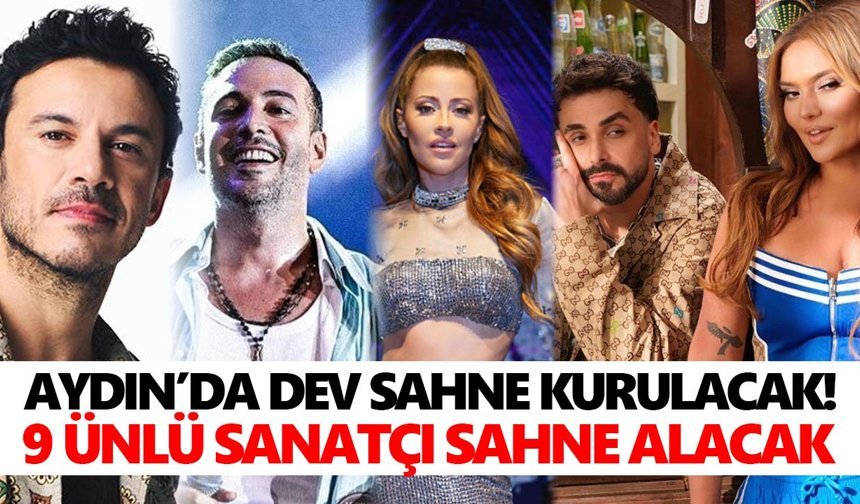 Aydın’da dev sahne kurulacak! 9 ünlü sanatçı sahne alacak