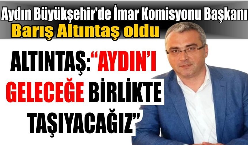Aydın’da İmar Komisyonunda yeni dönem