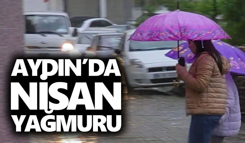 Aydın’da Nisan yağmuru