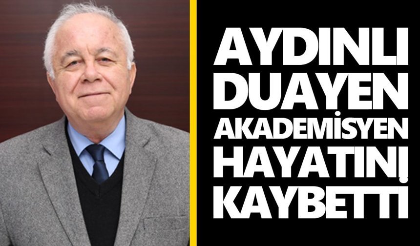 Aydınlı duayen akademisyen hayatını kaybetti