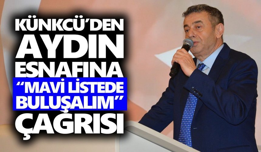 Künkcü’den Aydın esnafına “mavi listede buluşalım” çağrısı