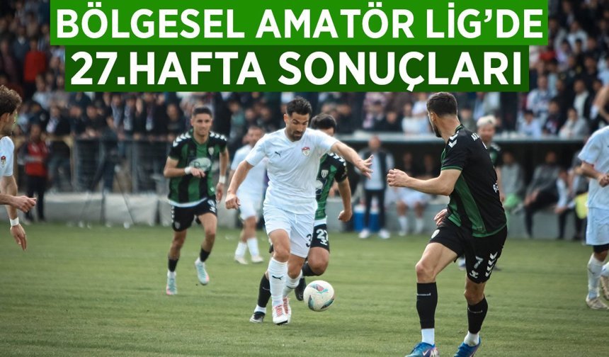 Bölgesel Amatör Lig'de 27.Hafta Sonuçları
