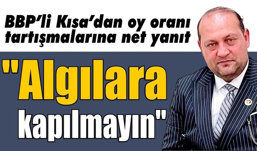 BBP Kuyucak İlçe Başkanı Kısa'dan oy oranı açıklaması