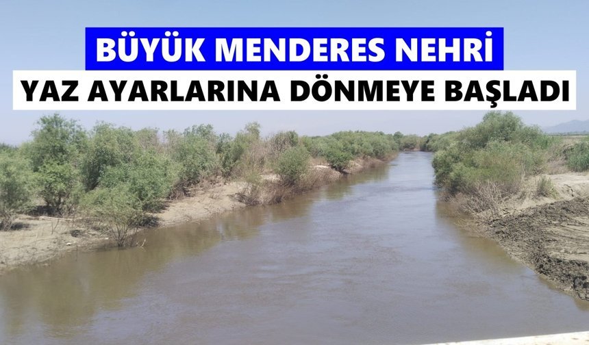 Büyük Menderes Nehri yaz ayarlarına dönmeye başladı