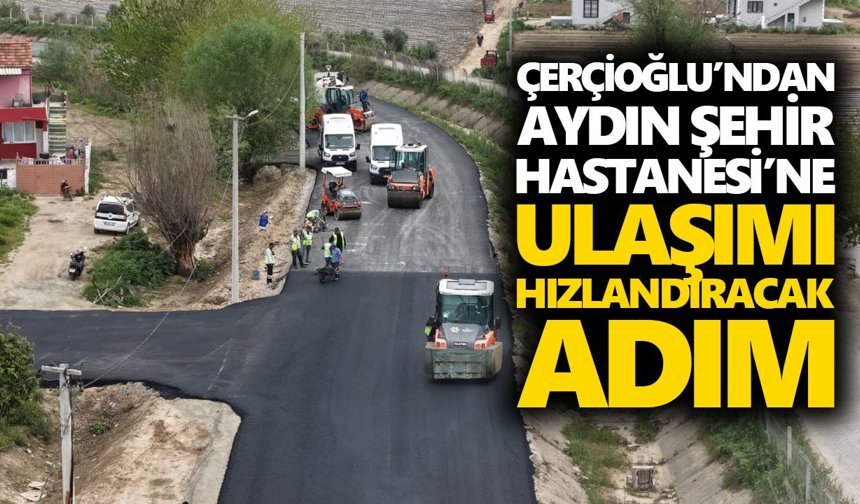 Çerçioğlu’ndan Aydın Şehir Hastanesi’ne ulaşımı hızlandıracak adım