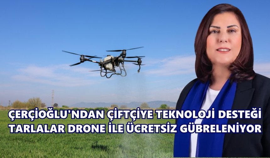 Çerçioğlu’ndan çiftçiye teknoloji desteği: Tarlalar drone ile ücretsiz gübreleniyor