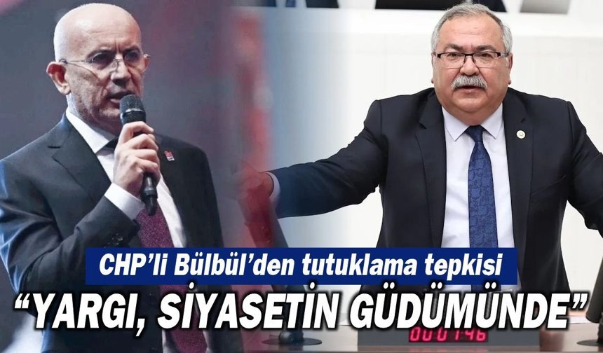 CHP'li Bülbül'den Erkol'un tutuklamasına tepki