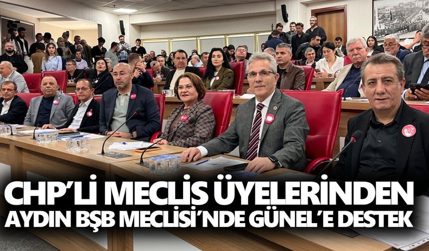 CHP’li meclis üyelerinden Aydın BŞB Meclisi’nde Günel’e destek