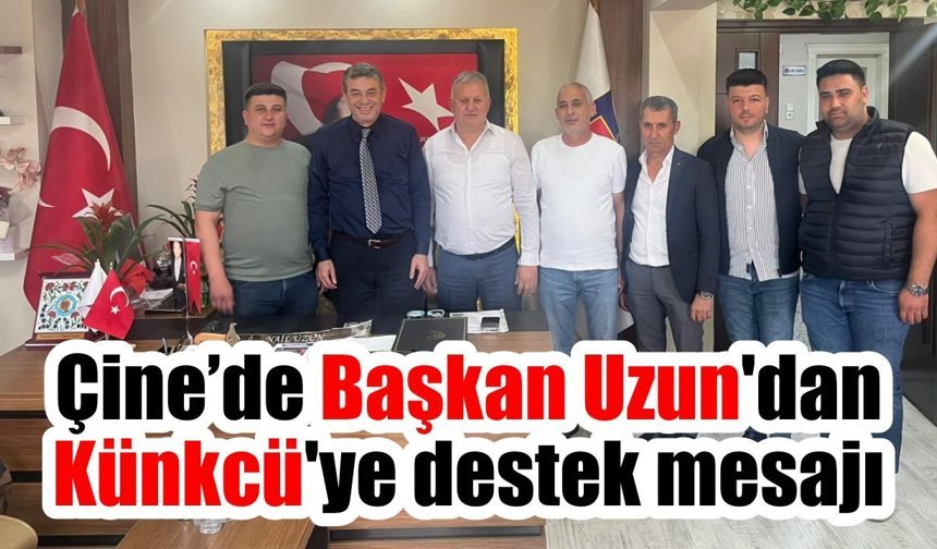 Çine Şoförler Odası Başkanı Uzun’dan Künkcü’ye destek mesajı