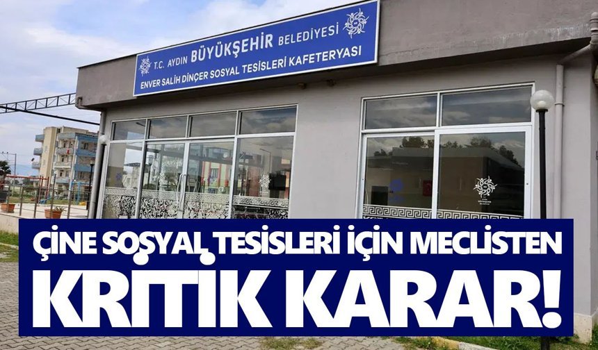 Çine Sosyal Tesisleri için meclisten kritik karar!