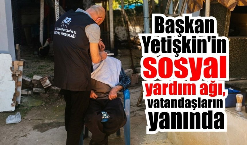 Efeler Belediyesi, yardım ağı ile yaşlı ve engellileri yalnız bırakmıyor