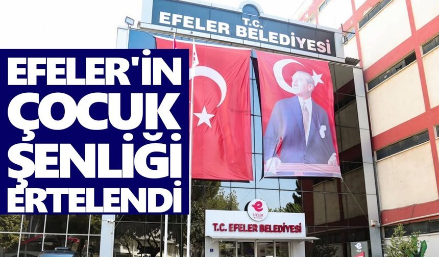 Efeler'in çocuk şenliği ertelendi