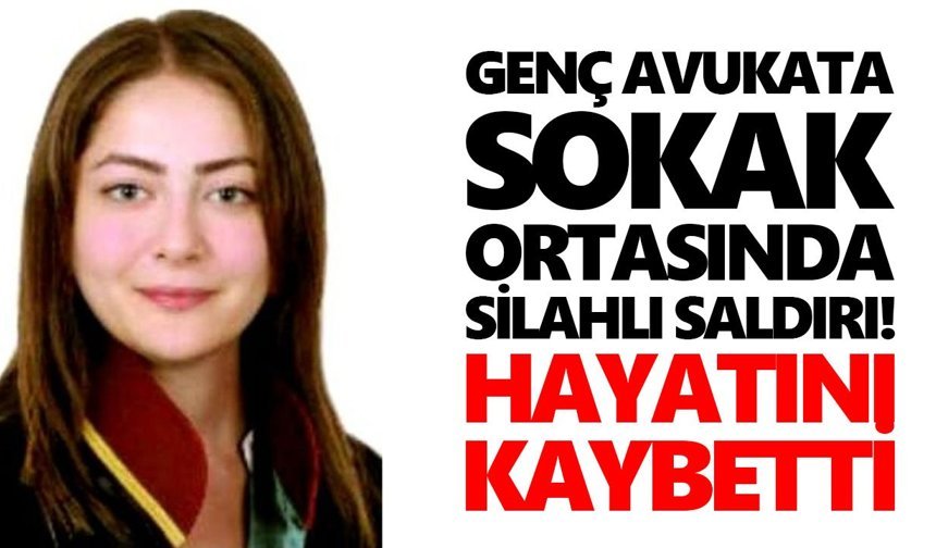 Genç avukata sokak ortasında silahlı saldırı! Hayatını kaybetti