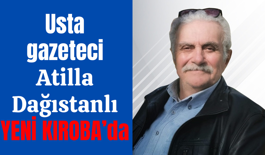 Atilla Dağıstanlı “KOVAN” köşesiyle Yeni Kıroba’da