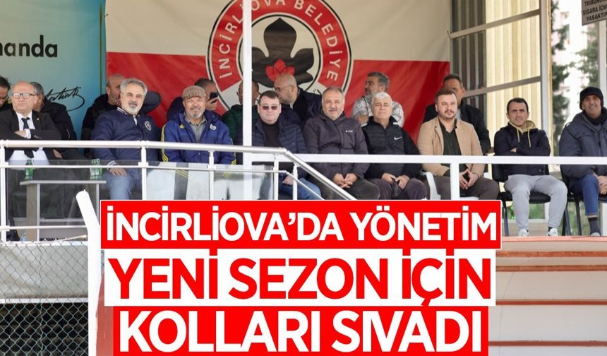 İncirliova'da yönetim, yeni sezon için kolları sıvadı