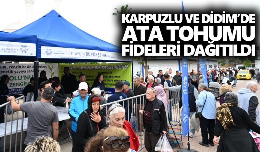 Karpuzlu ve Didim’de ata tohumu fideleri dağıtıldı