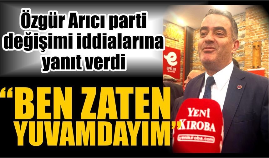 Koçarlı Belediye Başkanı Özgür Arıcı parti değişimi iddialarına yanıt verdi
