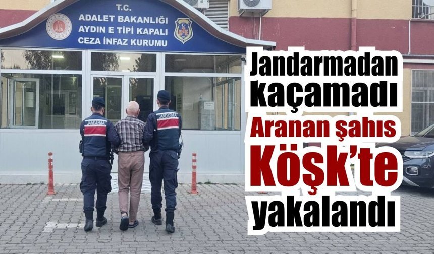 Köşk’te 7 yıl 6 ay hapis cezalı şahıs yakalandı