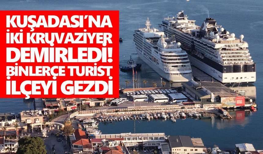 Kuşadası’na iki kruvaziyer demirledi! Binlerce turist ilçeyi gezdi