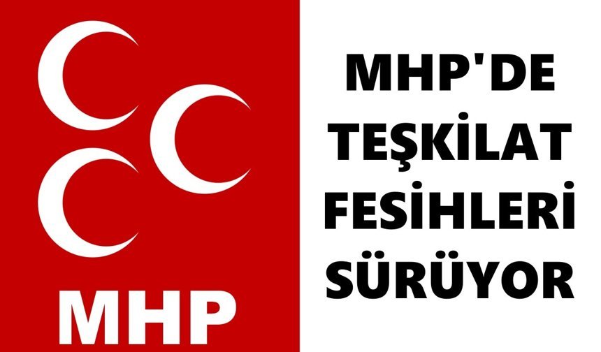 MHP'de teşkilat fesihleri sürüyor